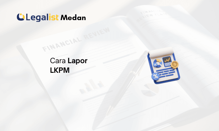 Cara Lapor LKPM Legalist Medan
