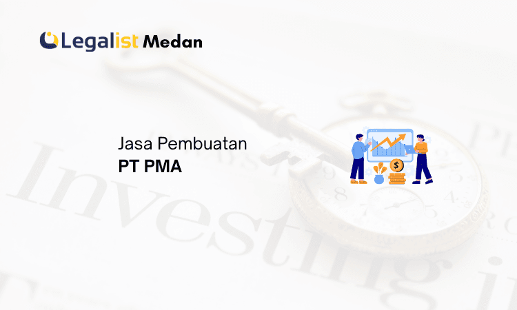 Jasa Pembuatan PT PMA Medan Legalist Medan