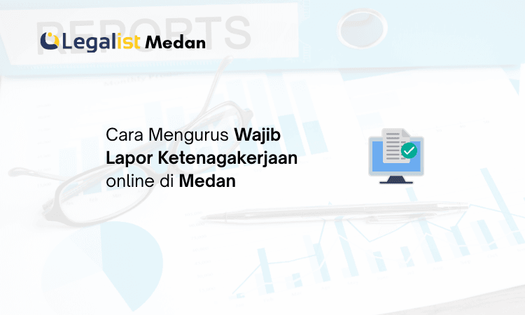 Cara Mengurus Wajib Lapor Ketenagakerjaan online Legalist Medan