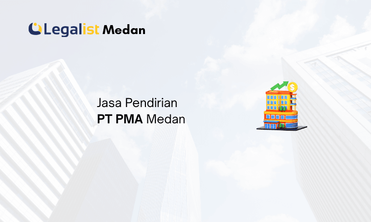 Jasa Pendirian PT PMA Medan Legalist Medan