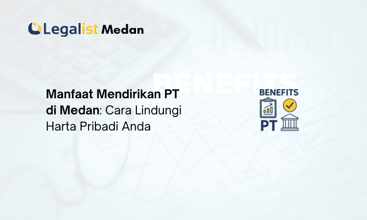 Manfaat mendirikan PT di Medan Legalist Medan