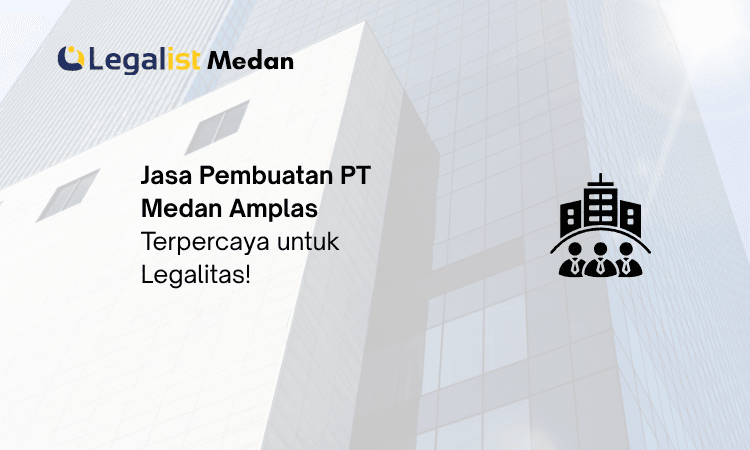 Jasa Pembuatan PT Medan Amplas - Legalist Medan