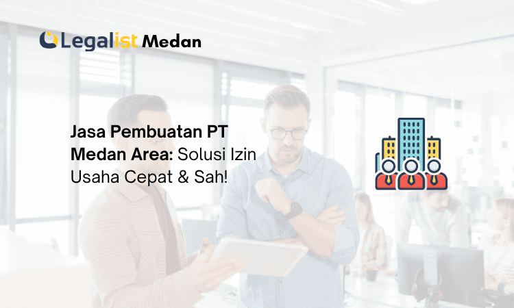 Jasa Pembuatan PT Medan Area - Legalist Medan