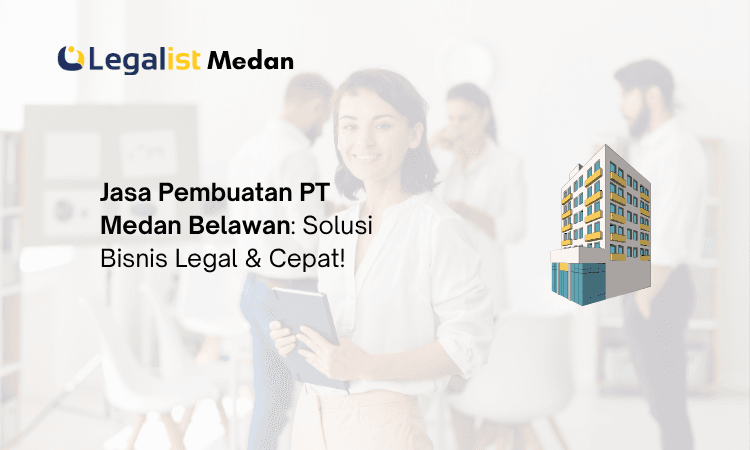 Jasa Pembuatan PT Medan Belawan - Legalist Medan