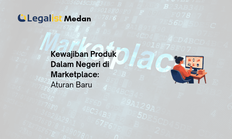 kewajiban produk dalam negeri di marketplace - Legalist Medan